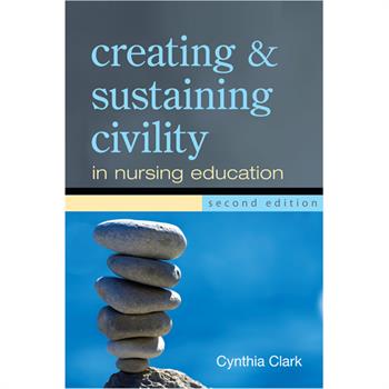 Creating and sustaining civility in nursing book cover Creating and sustaining civility in nursing book cover