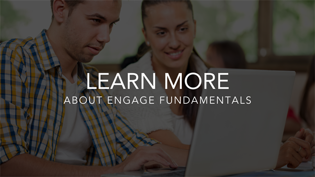 Learn more about Engage Fundamentals Learn more about Engage Fundamentals