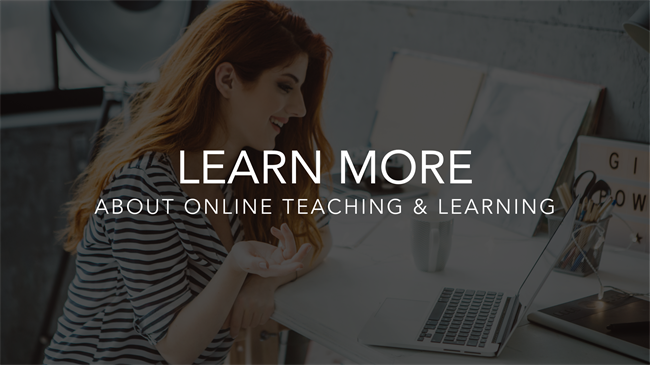 Learn more about online teaching and learning Learn more about online teaching and learning